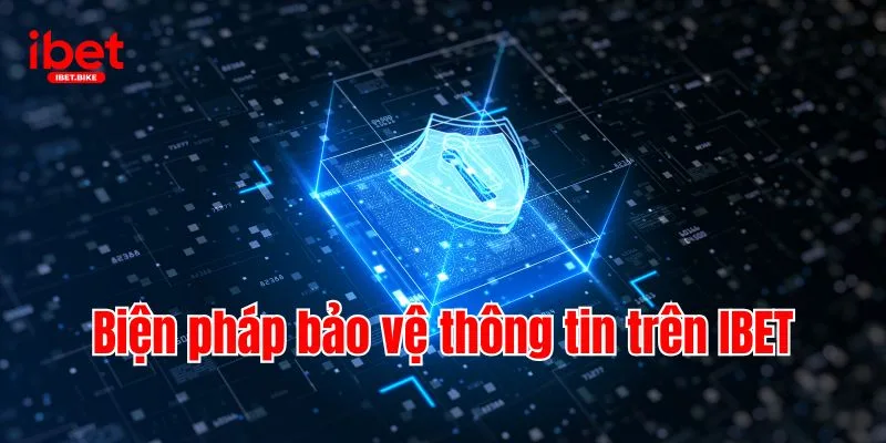 Quyền Riêng Tư & Các Biện Pháp Bảo Vệ Từ Nhà Cái IBET 3 Biện pháp bảo vệ thông tin trên IBET