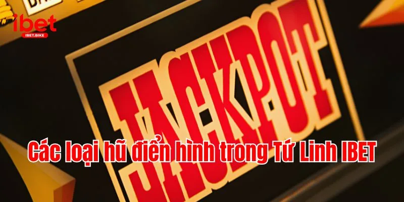 Bật Mí Cách Chơi & Bí Kíp Chiến Thắng Game Tứ Linh IBET 3 Các loại hũ điển hình trong Tứ Linh IBET
