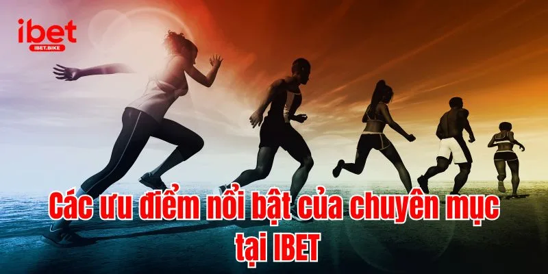 Khám Phá Chuyên Mục Thể Thao Đặc Sắc Tại Nhà Cái IBET 3 Các ưu điểm nổi bật của chuyên mục tại IBET