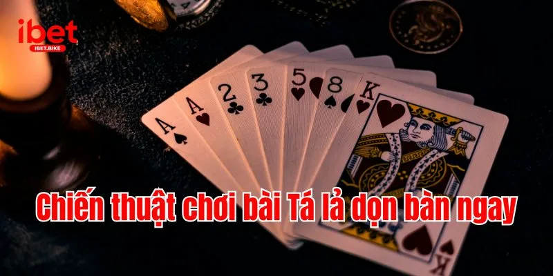 Phỏm | Chơi Bài Chuẩn Tuyệt Chiêu Dọn Bàn Cực Hay IBET 4 Chiến thuật chơi bài Tá lả dọn bàn ngay