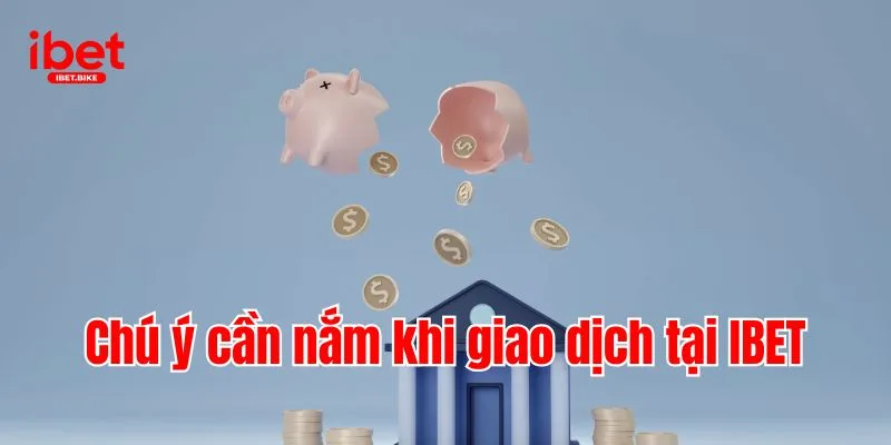 3 Phương Pháp Nhanh Chóng & Tiện Lợi Để Nạp Tiền IBET 3 Chú ý cần nắm khi giao dịch tại IBET