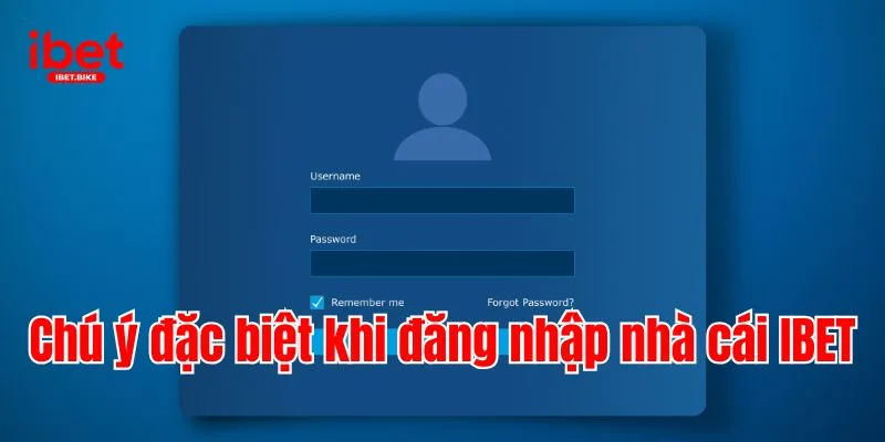 Cập Nhật 3 Bước Nhanh Chóng Đăng Nhập IBET 2 Chú ý đặc biệt khi đăng nhập nhà cái IBET