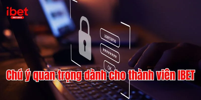 Cập Nhật Những Nội Dung Mới Trong Chính Sách Bảo Mật IBET 4 Chú ý quan trọng dành cho thành viên IBET