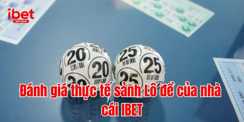 Tiết Lộ 3 Kinh Nghiệm Soi Cầu Cực Hay Tại Sảnh Lô Đề IBET 4 Đánh giá thực tế sảnh Lô đề của nhà cái IBET