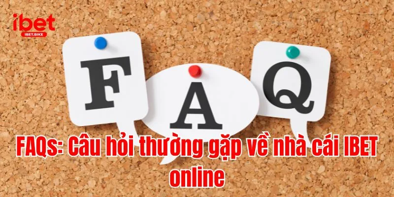 IBET 34 FAQs: Câu hỏi thường gặp về nhà cái IBET online