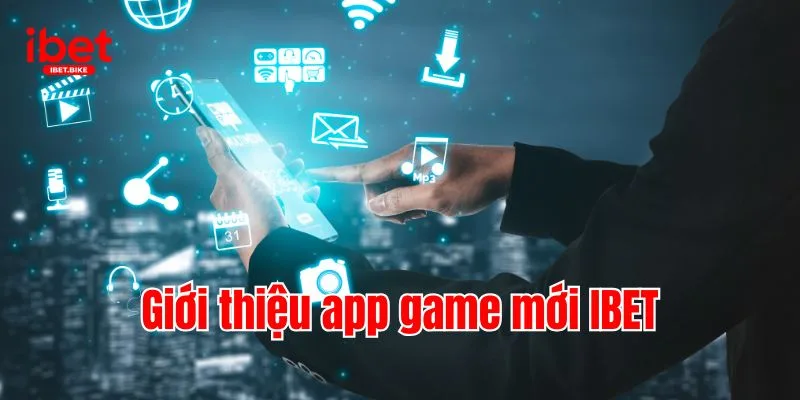 Giới thiệu app game mới IBET