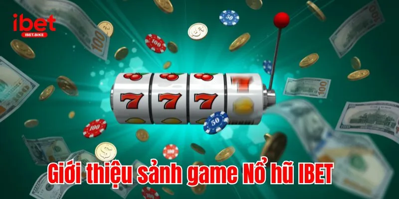 Cập Nhật Top 5 Bí Kíp Giúp Thắng Lớn Khi Quay Nổ hũ IBET 1 Giới thiệu sảnh game Nổ hũ IBET