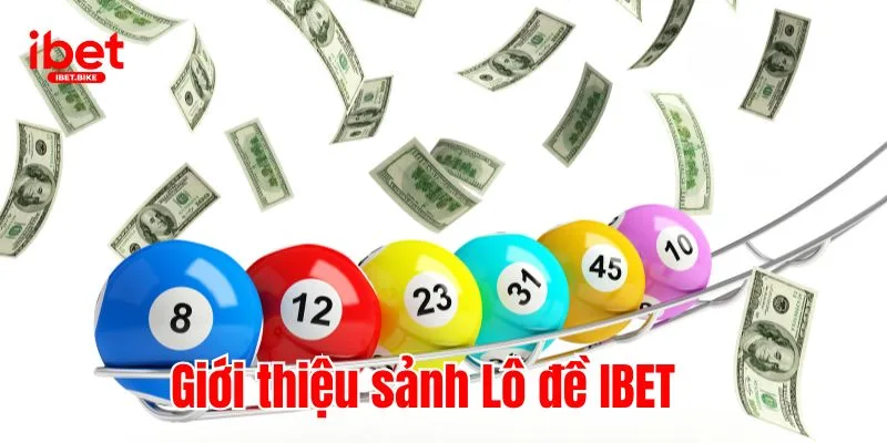 Tiết Lộ 3 Kinh Nghiệm Soi Cầu Cực Hay Tại Sảnh Lô Đề IBET 1 Giới thiệu sảnh Lô đề IBET