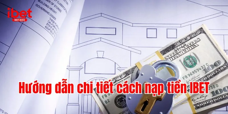 3 Phương Pháp Nhanh Chóng & Tiện Lợi Để Nạp Tiền IBET 2 Hướng dẫn chi tiết cách nạp tiền IBET