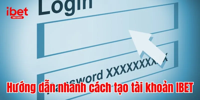 IBET 33 Hướng dẫn nhanh cách tạo tài khoản IBET