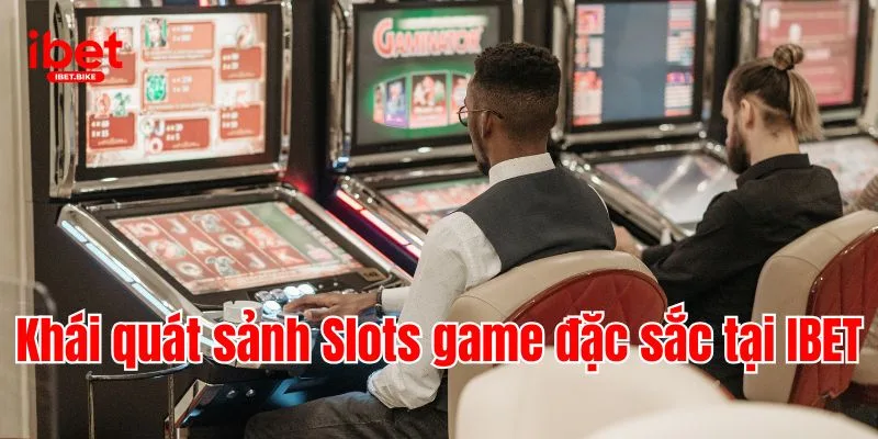Top 5 Slots Đình Đám Và Giá Trị Nhất Của Nhà Cái IBET 1 Khái quát sảnh Slots game đặc sắc tại IBET