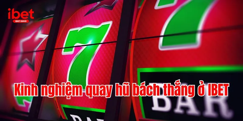 Top 5 Slots Đình Đám Và Giá Trị Nhất Của Nhà Cái IBET 4 Kinh nghiệm quay hũ bách thắng ở IBET