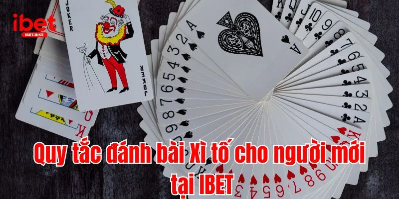Xì Tố IBET | Chi Tiết Cách Chơi Bài Chuẩn Cho Tân Binh IBET 3 Quy tắc đánh bài Xì tố cho người mới tại IBET