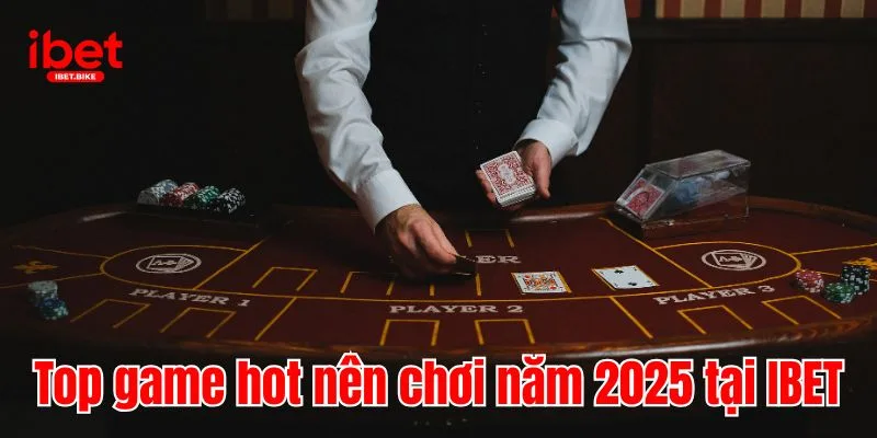 IBET 32 Top game hot nên chơi năm 2025 tại IBET