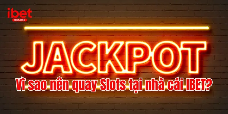Top 5 Slots Đình Đám Và Giá Trị Nhất Của Nhà Cái IBET 3 Vì sao nên quay Slots tại nhà cái IBET?